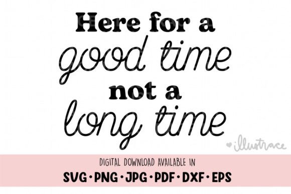 Here for a Good Time Not a Long Time Svg Review