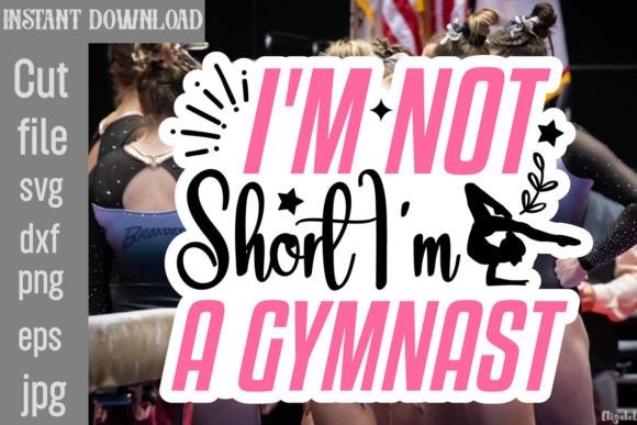 I m Not Short I m a Gymnast SVG Cut File