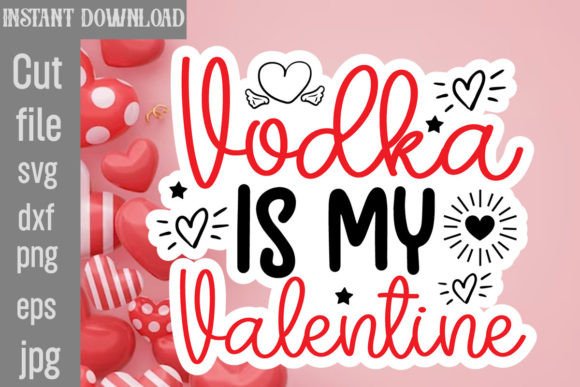 Vodka is My Valentine SVG Cut File